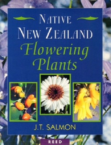 Native New Zealand Flowering Plants By J.T. Salmon